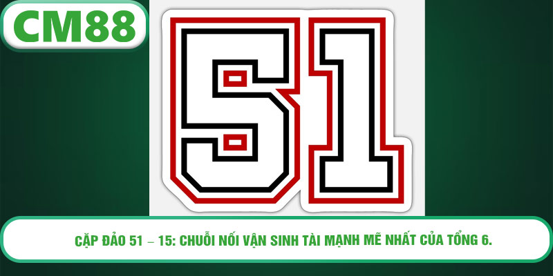 cap-dao-51-–-15-chuoi-noi-van-sinh-tai-manh-me-nhat-cua-tong-6