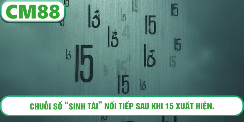 Chuỗi số “sinh tài” nối tiếp sau khi 15 xuất hiện.